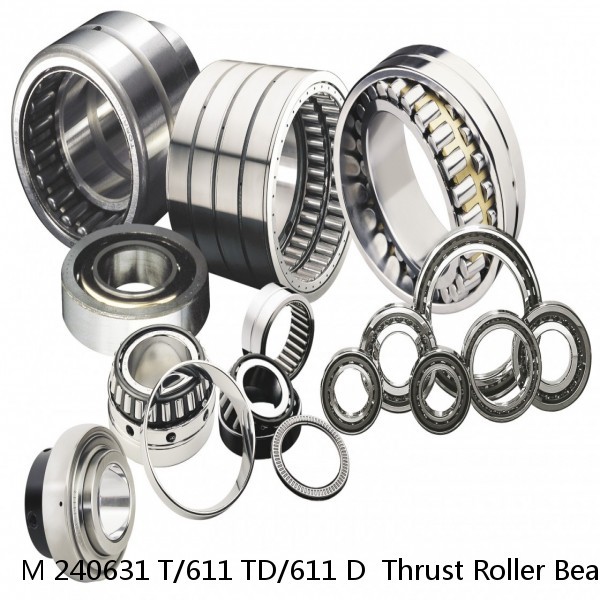 M 240631 T/611 TD/611 D  Thrust Roller Bearings