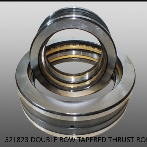 521823 DOUBLE ROW TAPERED THRUST ROLLER BEARINGS